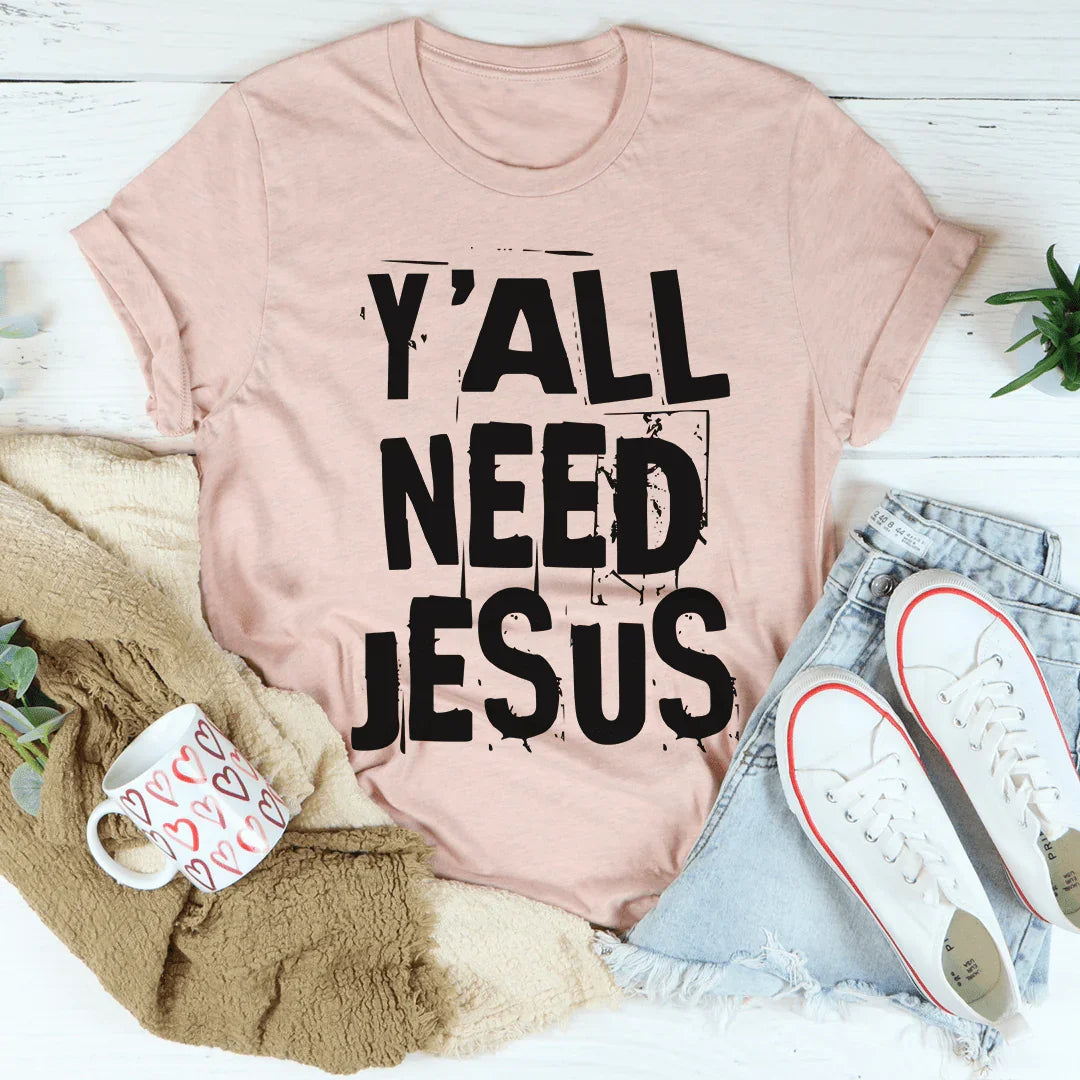 Y'All Need Jesus Tee