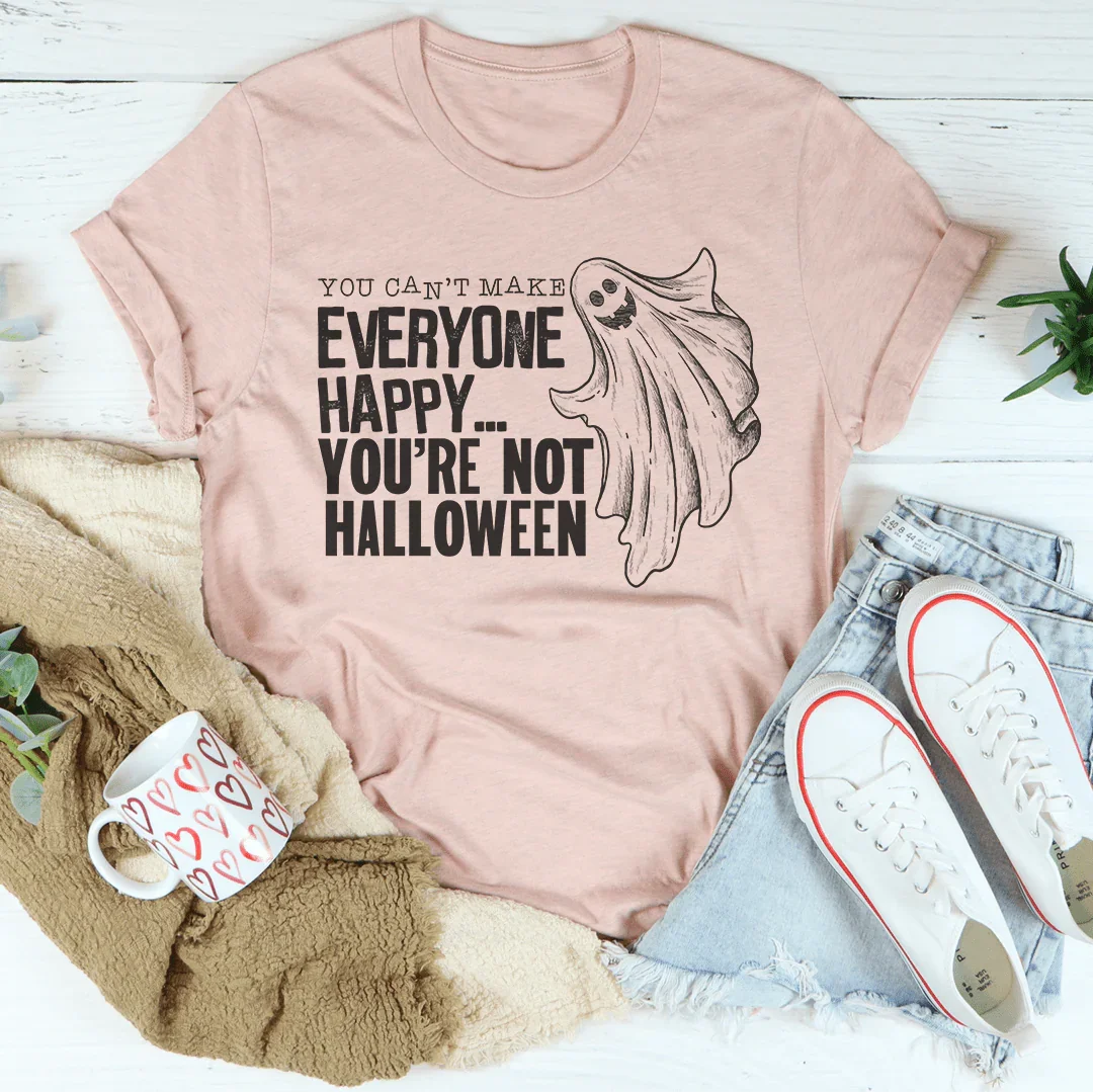 You Can't Make Everyone Happy You're Not Halloween Tee