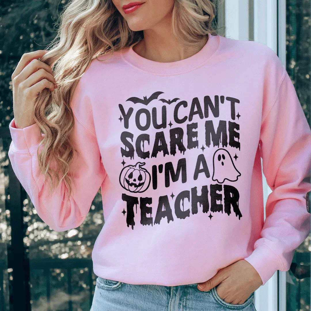 You Cant Scare Me I'm A Teacher Sweatshirt