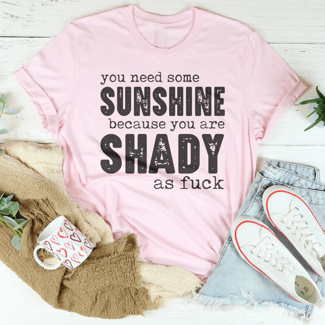 You Need Some Sunshine Tee