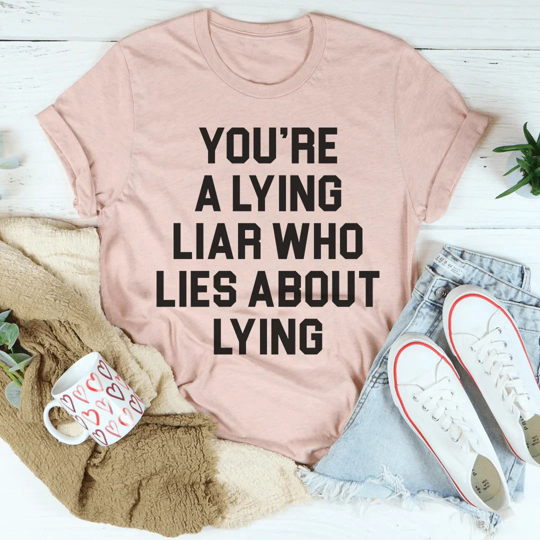 You're A Lying Liar Tee