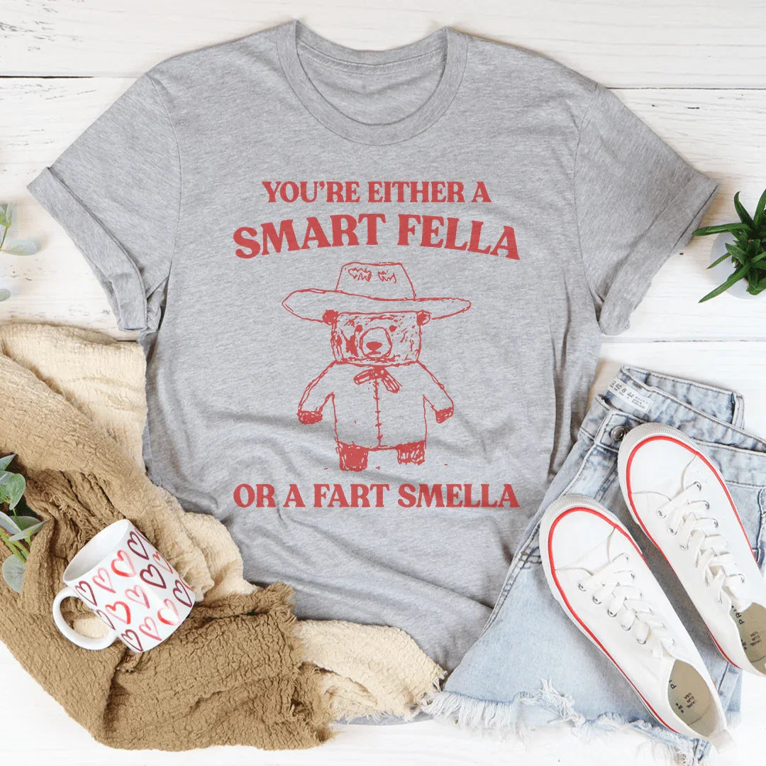 You're Either A Smart Fella Or A Fart Smella Tee