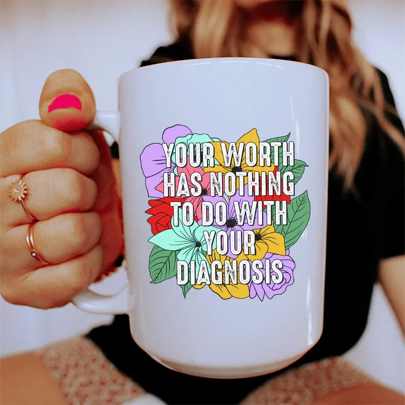 Your Worth Has Nothing To Do With Your Diagnosis Ceramic Mug 15 oz