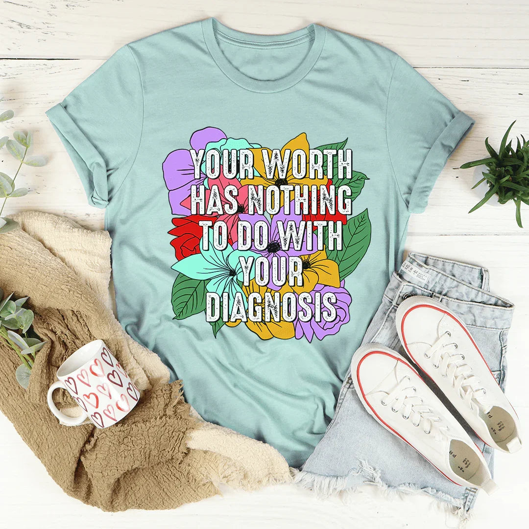 Your Worth Has Nothing To Do With Your Diagnosis Tee