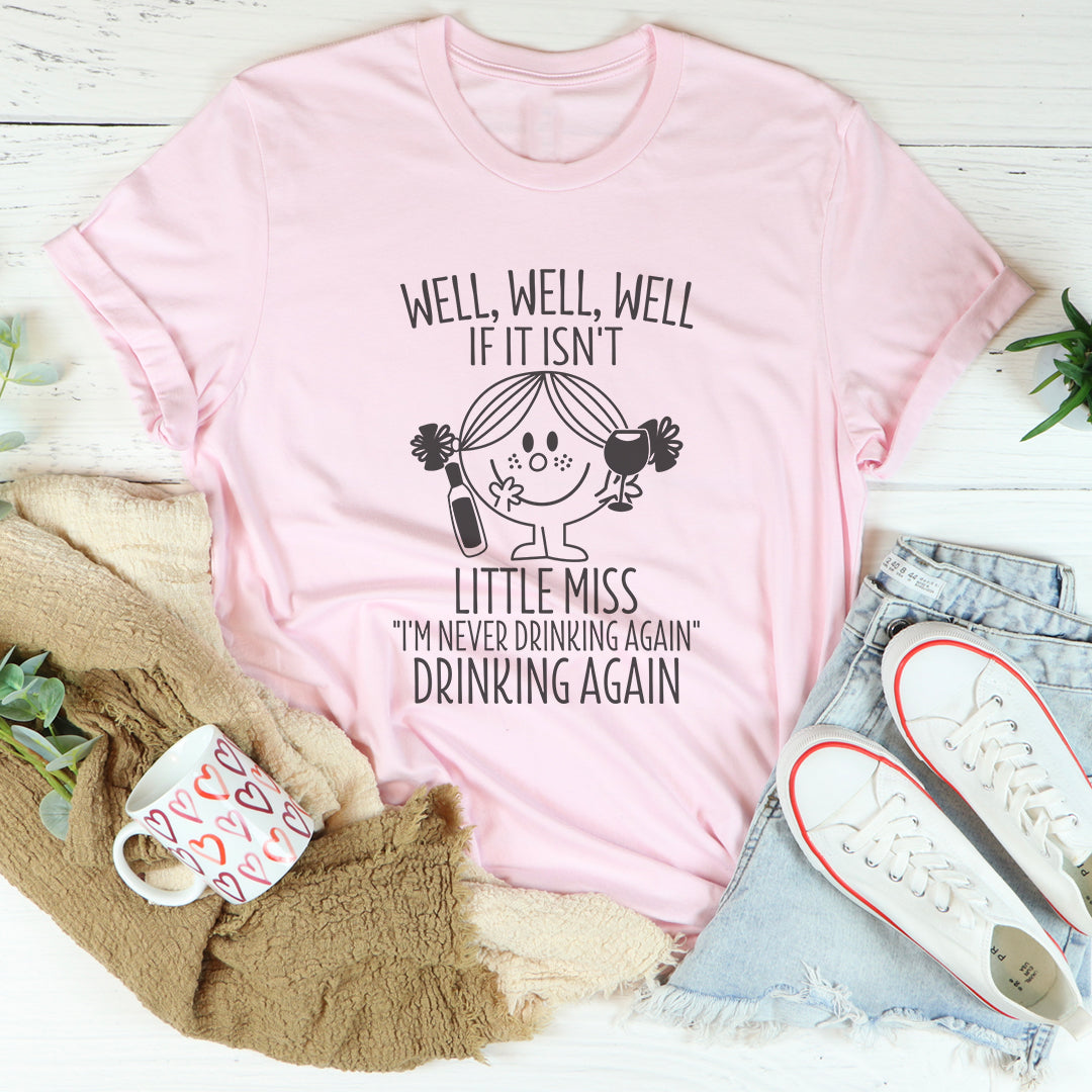 If It Isn't Little Miss I'm Never Drinking Again Tee