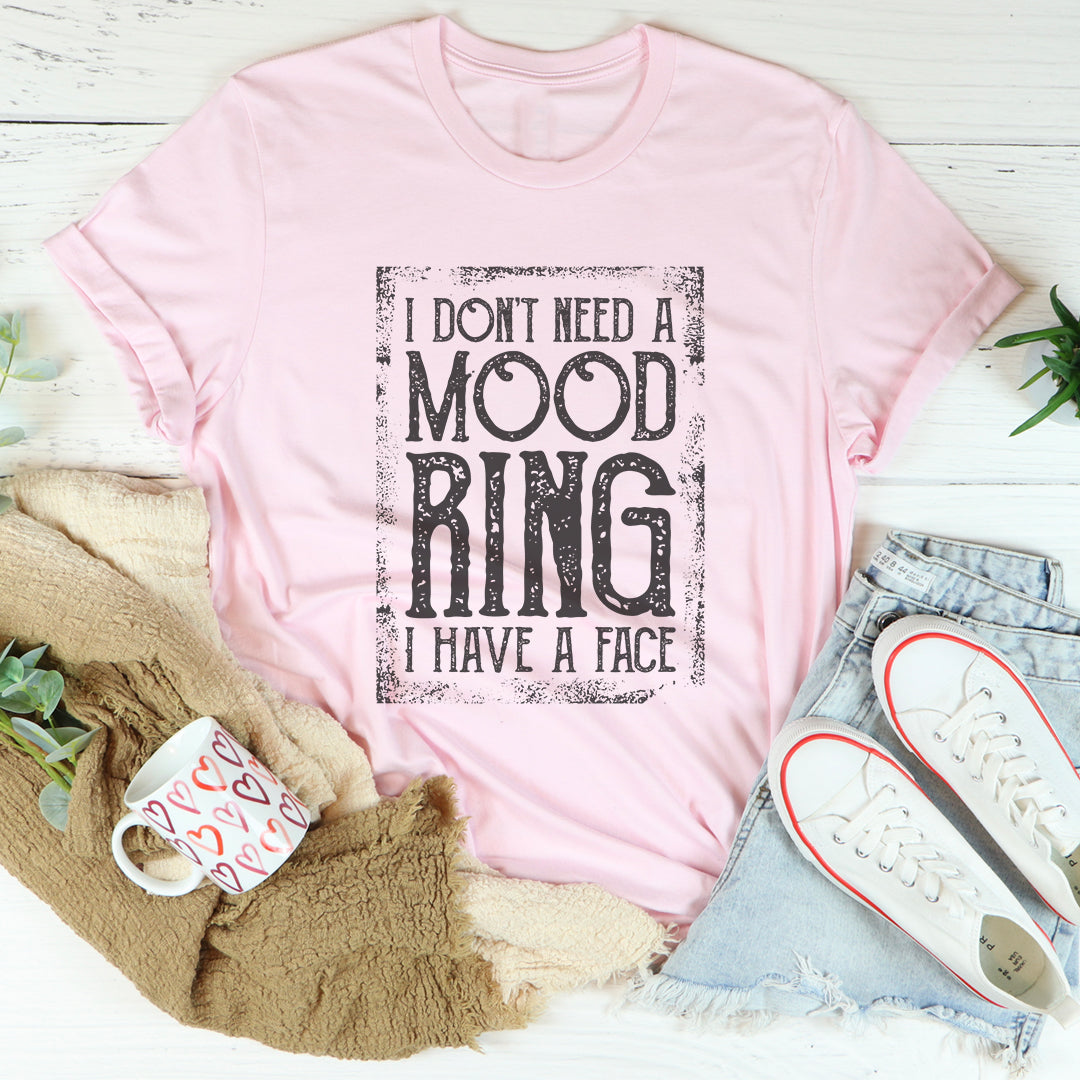 I Don't Need A Mood Ring Tee