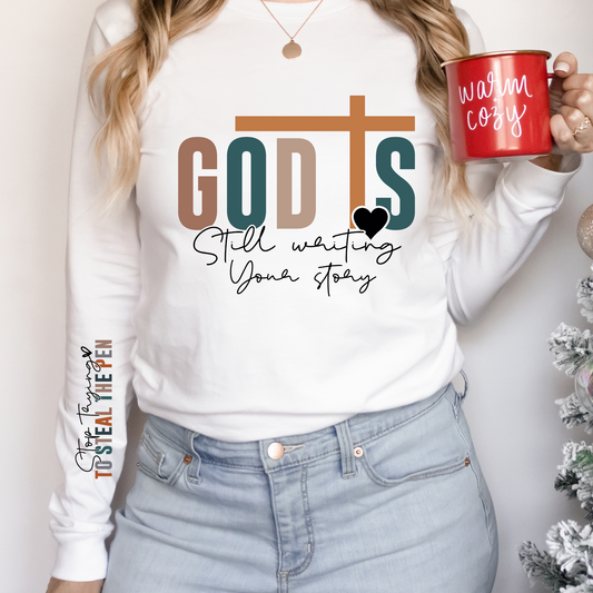God is Still writing your story quit stealing the pen  Long Sleeve Graphic Tee