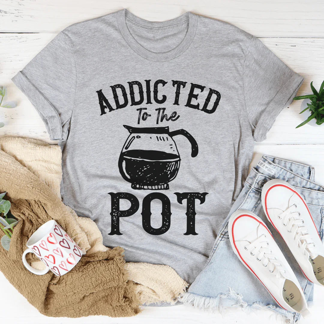 Addicted To The Pot Tee