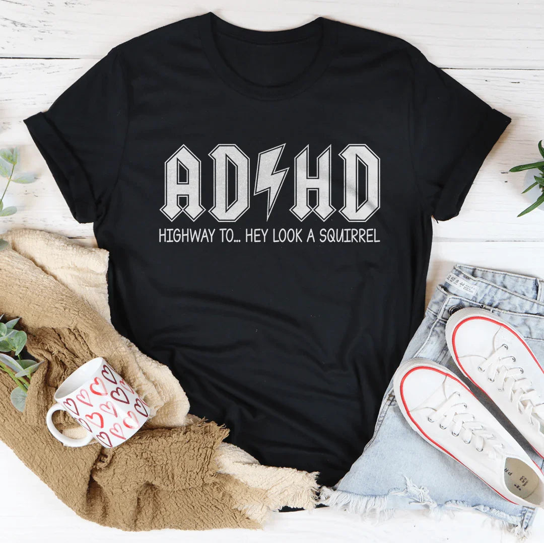 ADHD Highway To Hey Look A Squirrel Tee