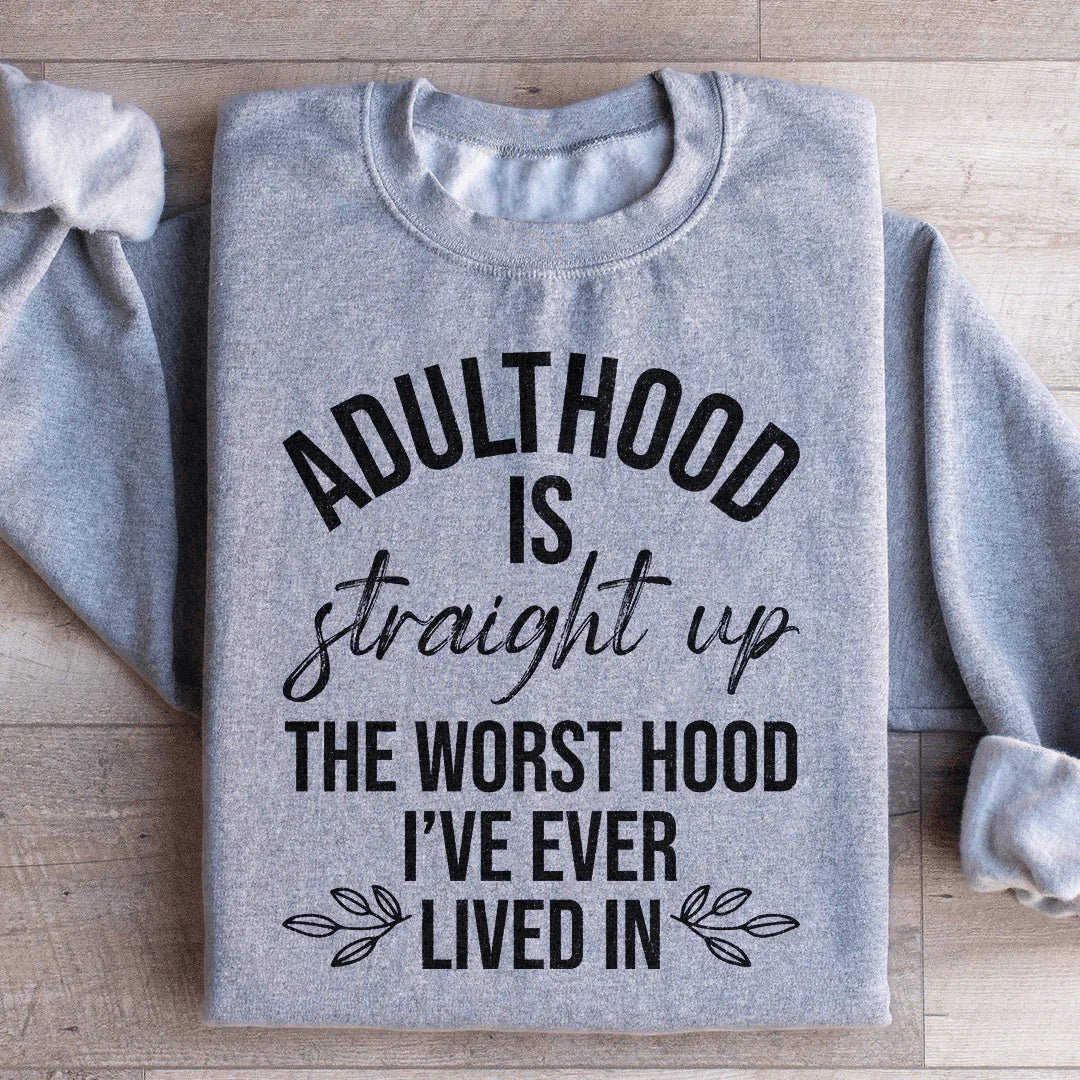 Adulthood Is The Worst Hood I've Ever Lived In Sweatshirt