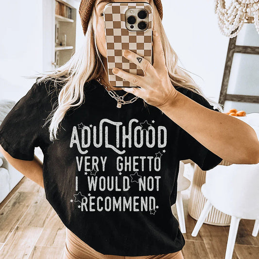 Adulthood Very Ghetto I Would Not Recommend Tee