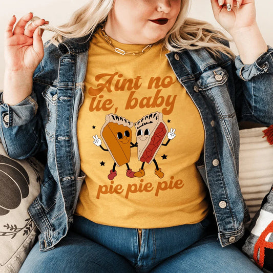 Aint No Lie Baby Pie Pie Pie Tee