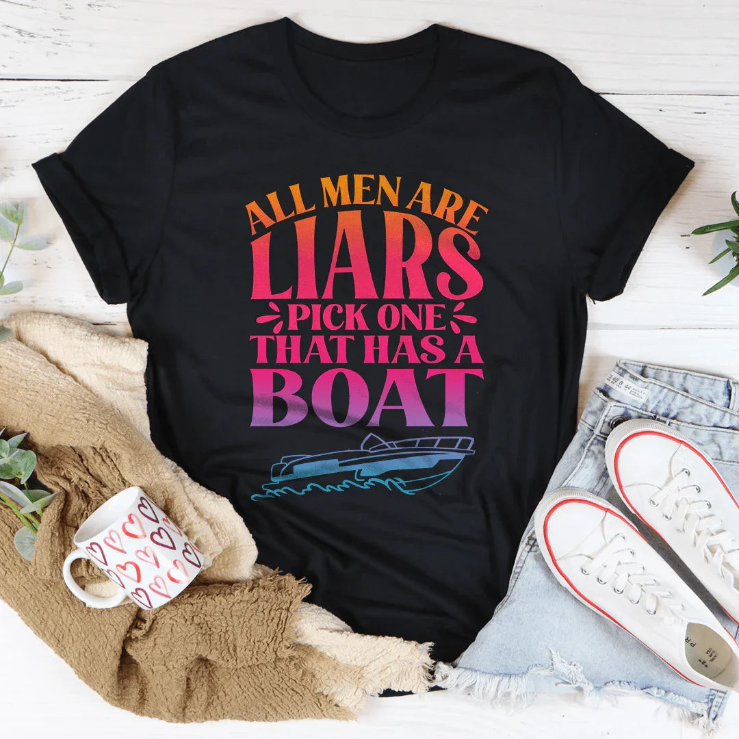 All Men Are Liars Pick One That Has A Boat Tee
