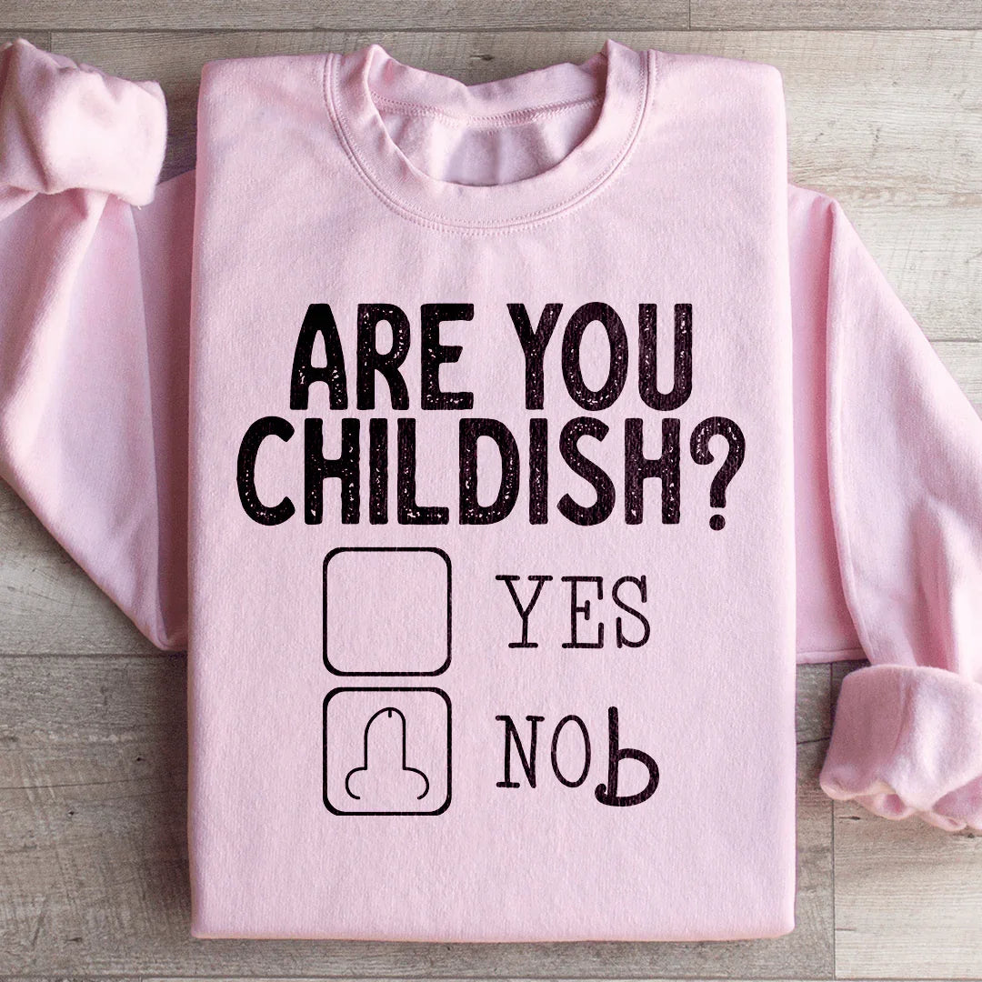 Are You Childish Sweatshirt