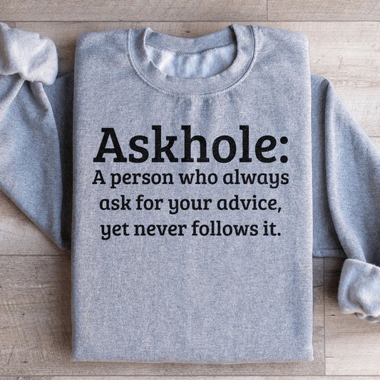 Askhole A Person Who Always Ask For Your Advice Sweatshirt