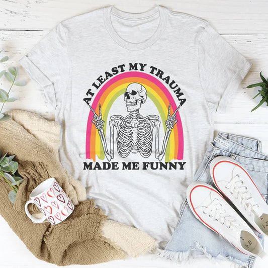At Lest My Trauma Made Me Funny Tee