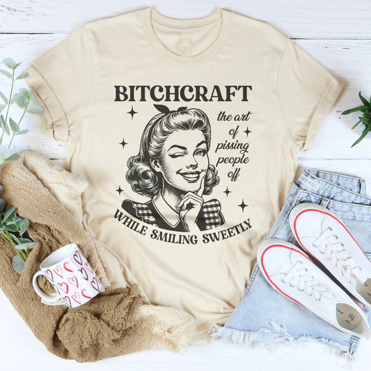 B-tchcraft The Art Of Pissing People Off While Smiling Sweetly Tee