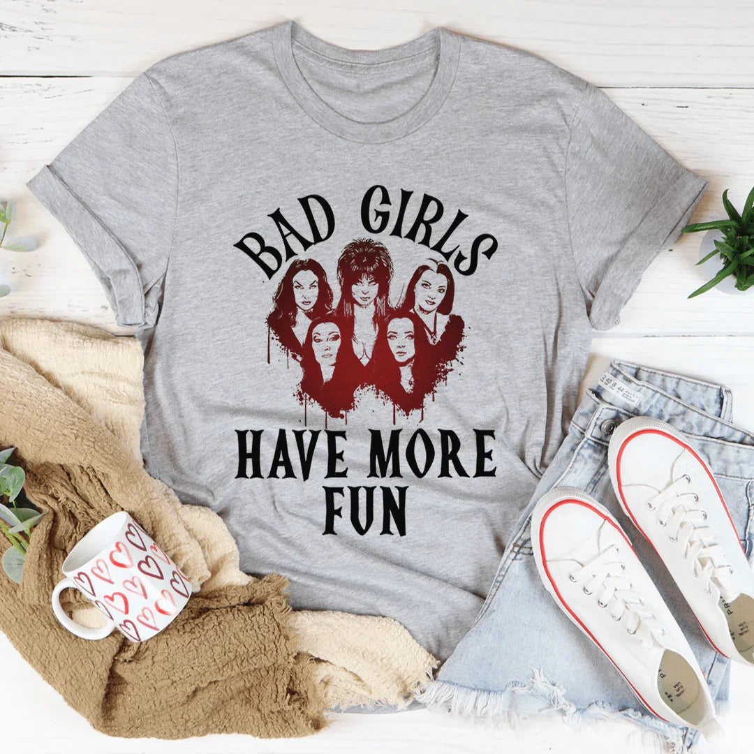 Bad Girls Have More Fun Tee