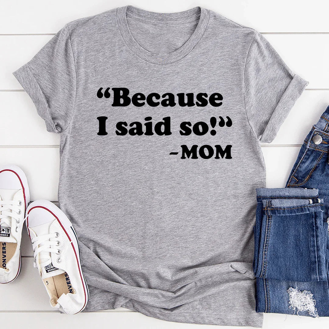 Because I Said So Tee