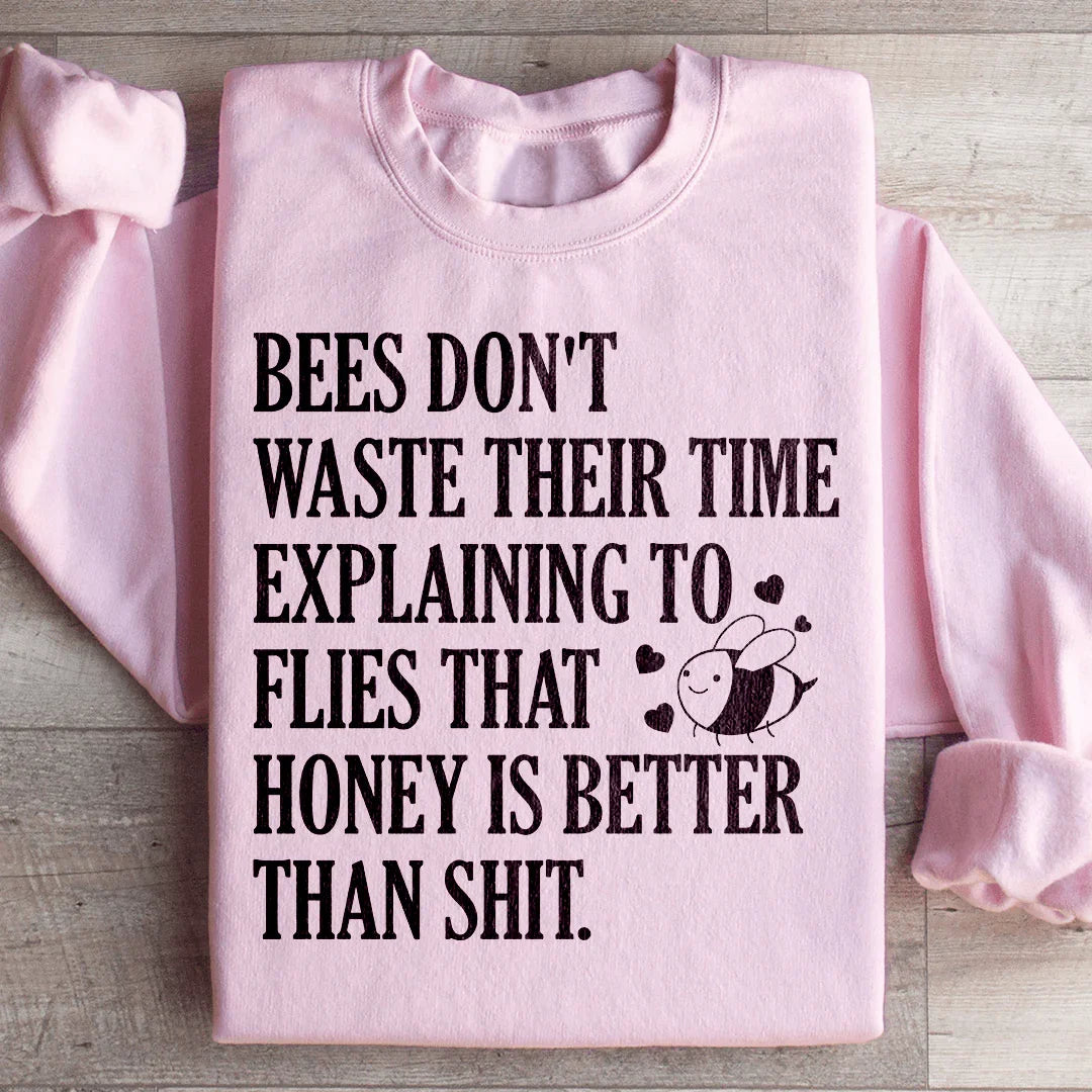 Bees Don't Waste Their Time Sweatshirt