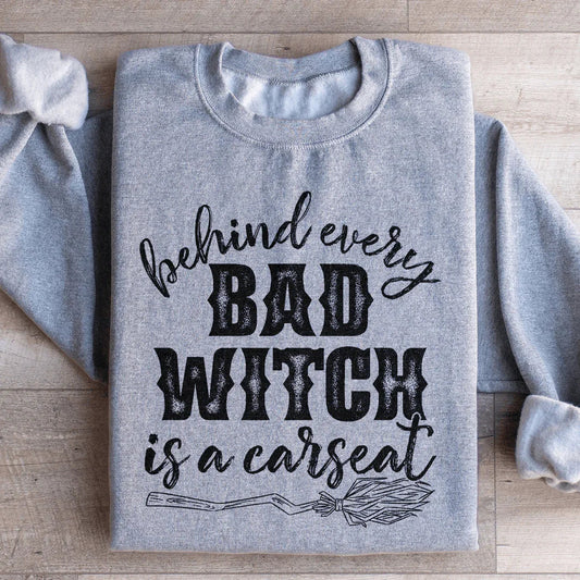 Behind Every Bad Witch Is A Car Seat Sweatshirt