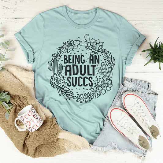 Being An Adult Succs Tee