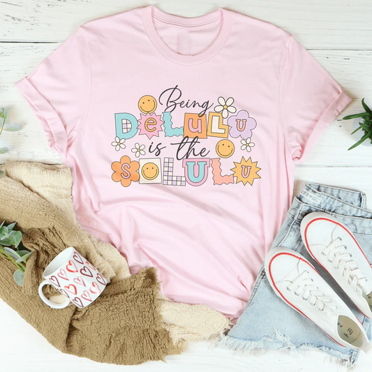 Being Delulu Is The Solulu Tee