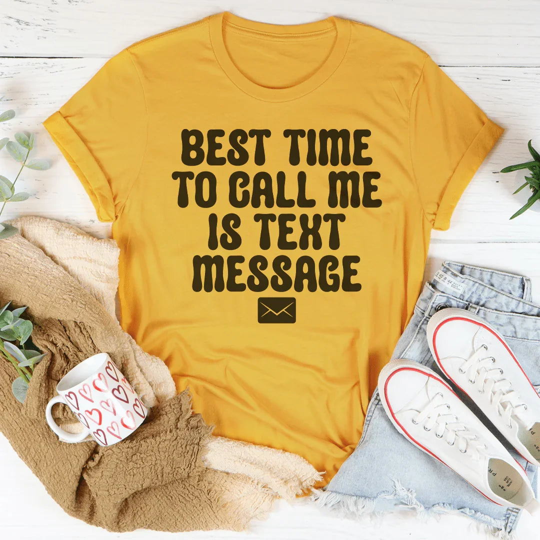 Best Time To Call Me Is Text Message Tee