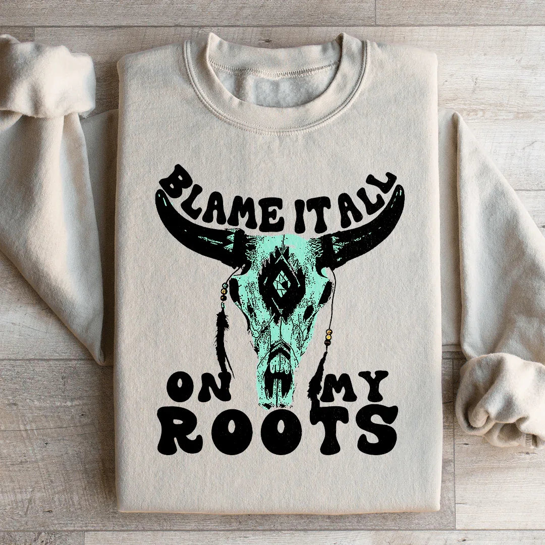 Blame It All On My Roots Sweatshirt