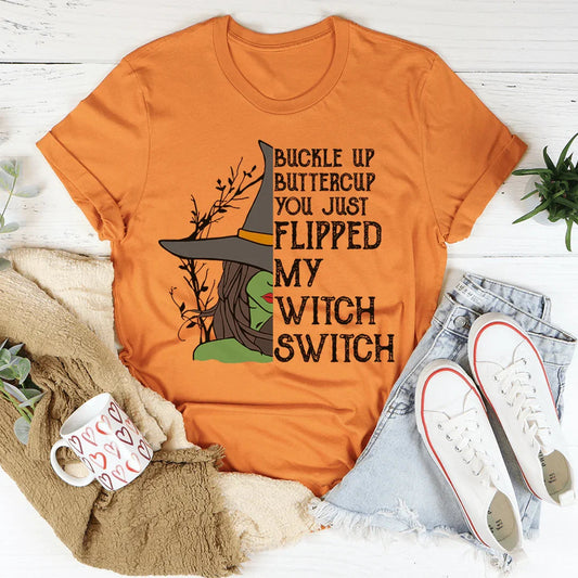 Buckle Up Buttercup You Just Flipped My Witch Switch Tee