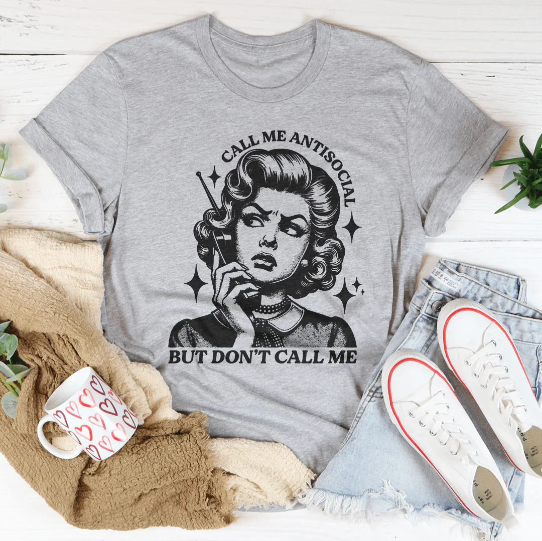 Call Me Antisocial But Don't Call Me Tee