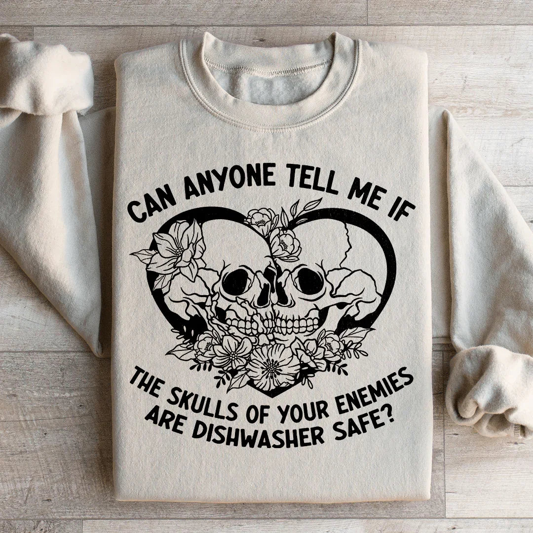 Can Anyone Tell Me If The Skulls Of Your Enemies Are dishwasher Safe Sweatshirt