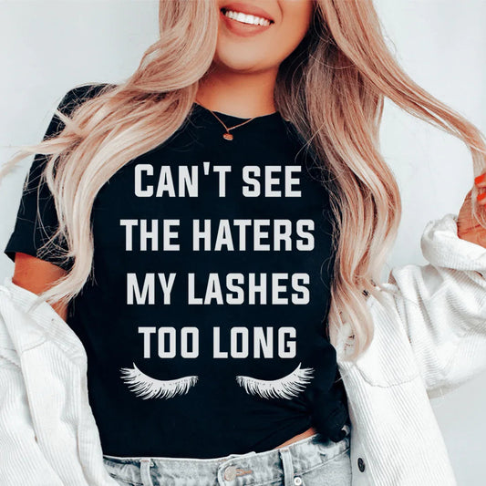Can't See The Haters My Lashes Too Long Tee