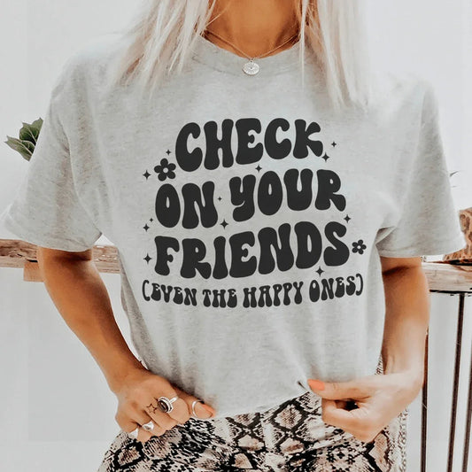 Check On Your Friends Even The Happy Ones Tee