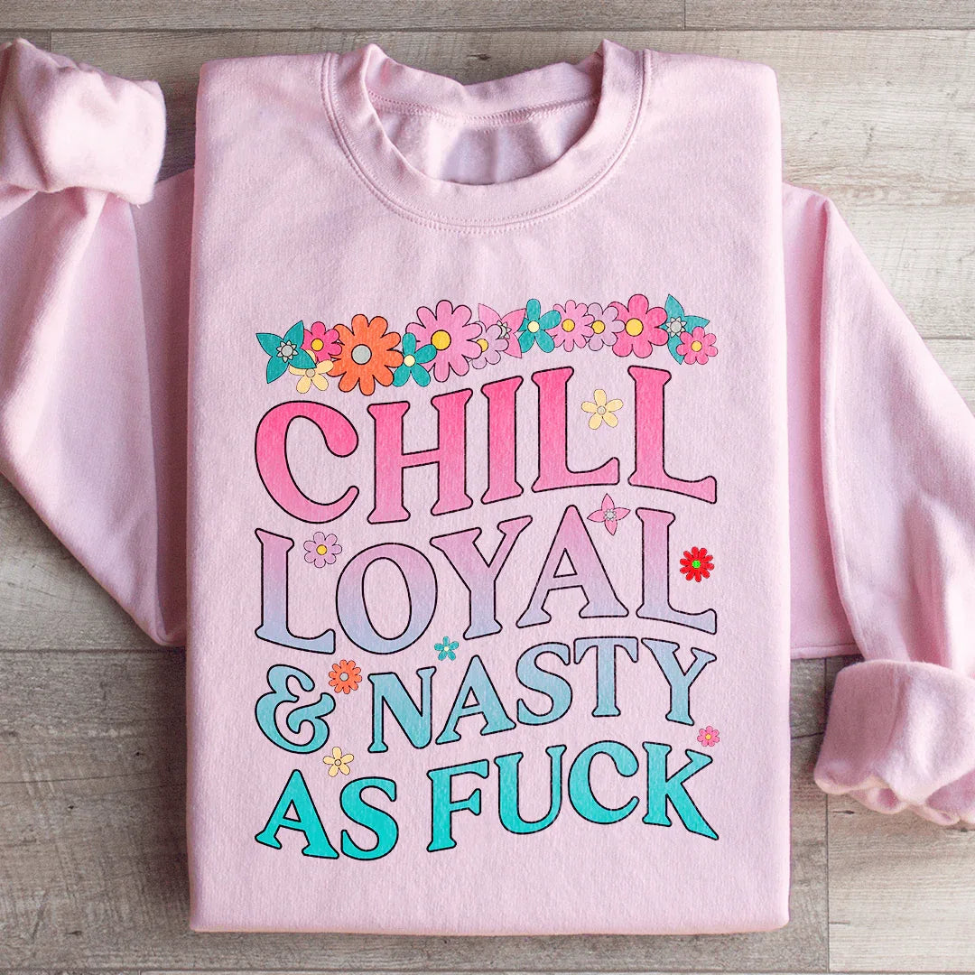 Chill Loyal & Nasty AF Sweatshirt
