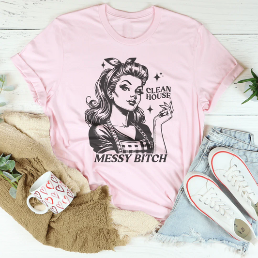 Clean House Messy B* Tee