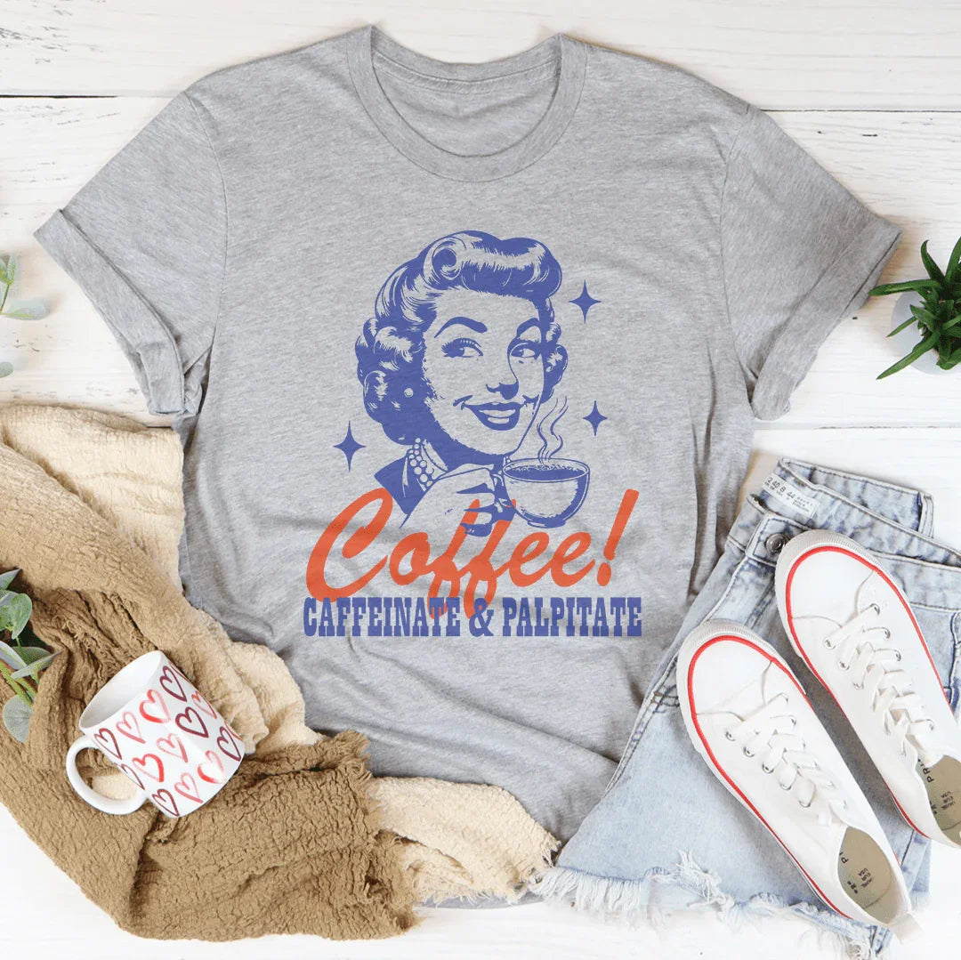 Coffee Caffeinate & Palpitate Tee