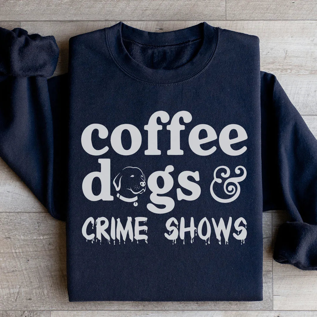 Coffee Dogs & Crime Shows Sweatshirt