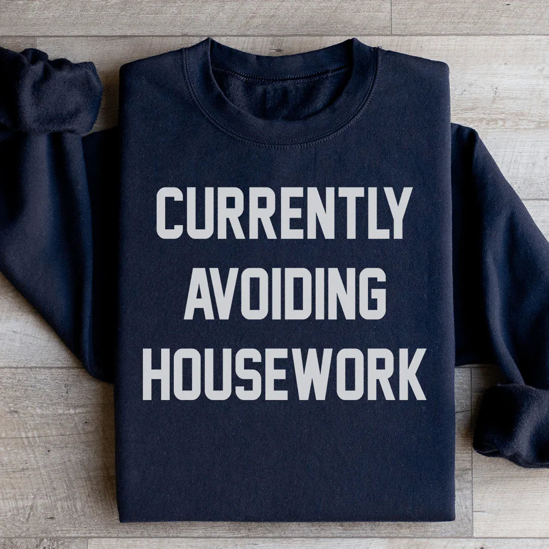 Currently Avoiding Housework Sweatshirt