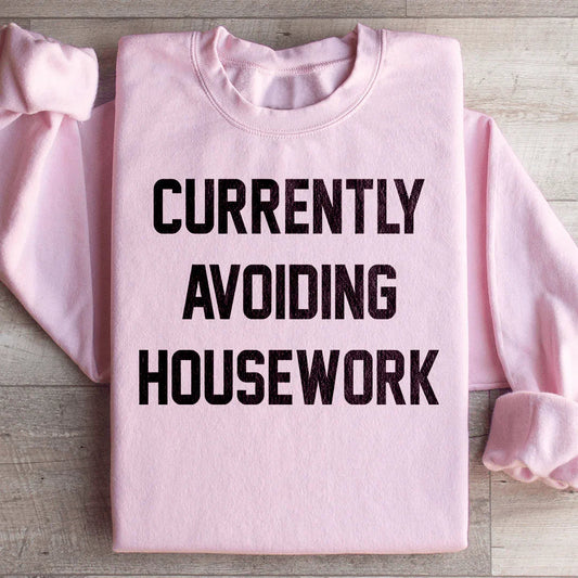 Currently Avoiding Housework Sweatshirt