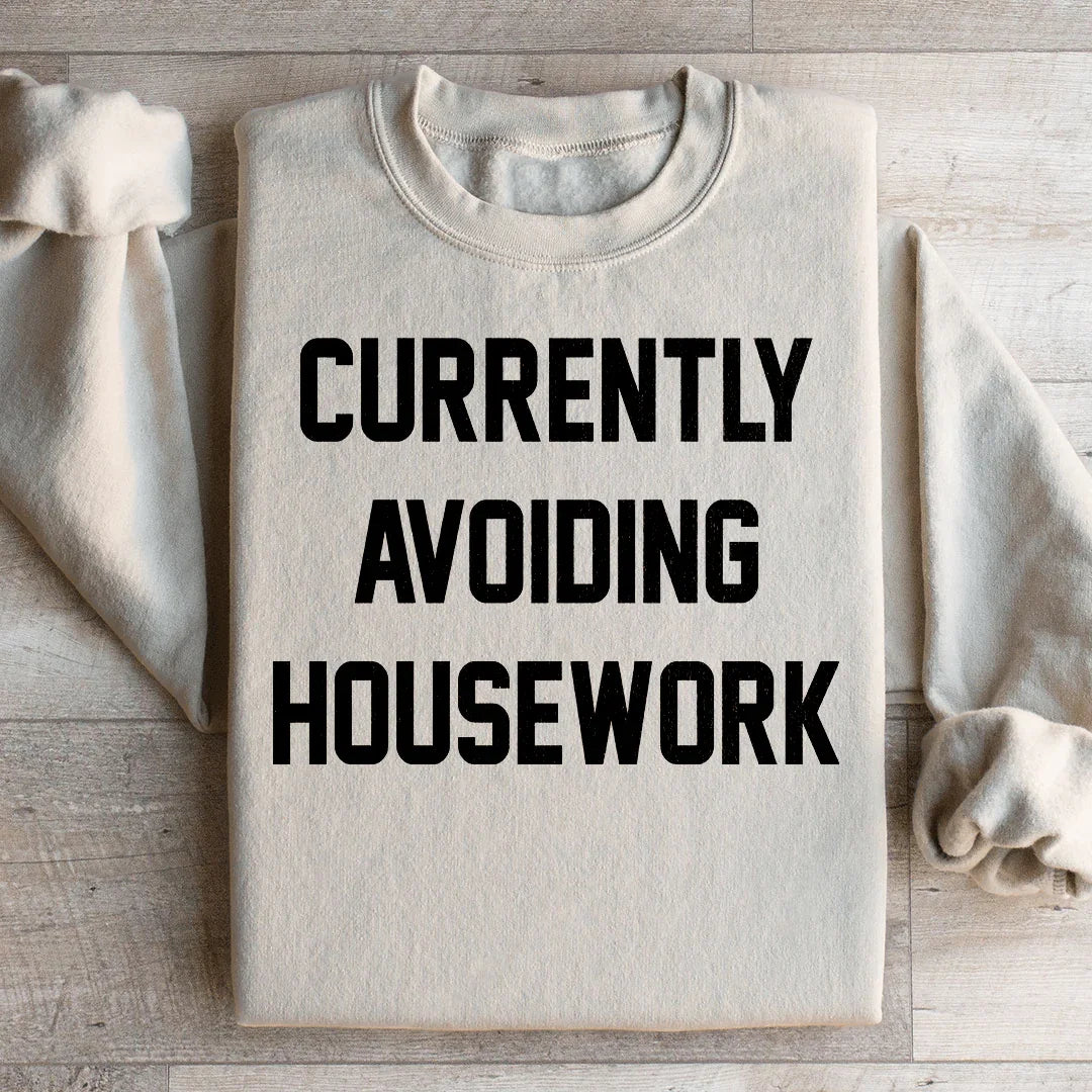 Currently Avoiding Housework Sweatshirt