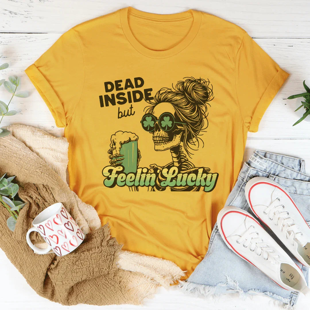 Dead Inside But Feelin Lucky Tee