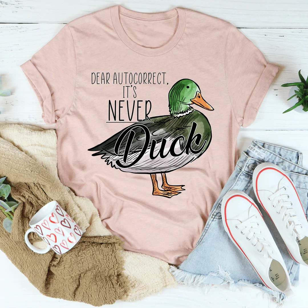 Dear Autocorrect It's Never Duck Tee
