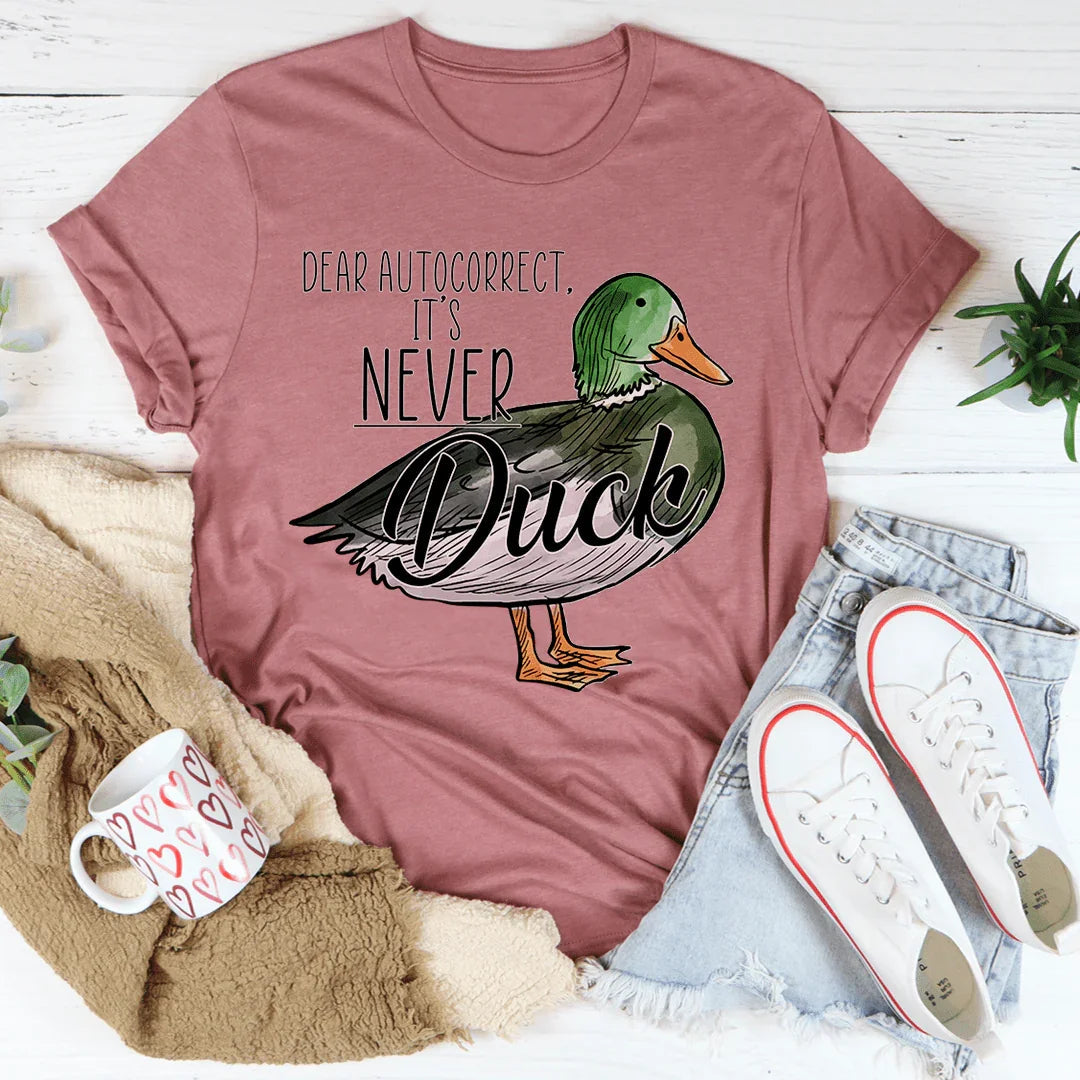 Dear Autocorrect It's Never Duck Tee