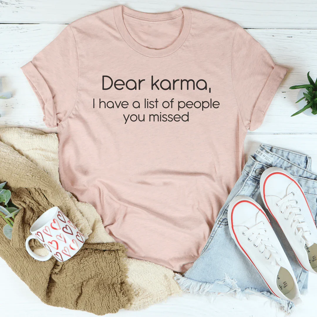 Dear karma I Have A List Of People You Missed Tee
