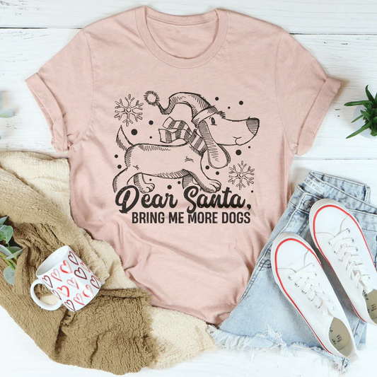 Dear Santa Bring Me More Dogs Tee