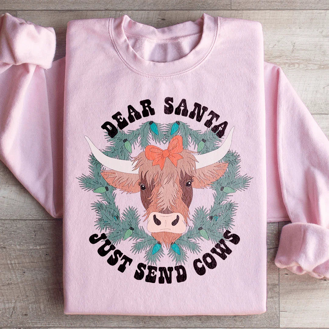 Dear Santa Just Send Cows Sweatshirt