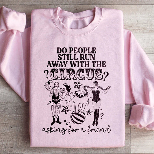 Do People Still Run Away With The Circus Sweatshirt