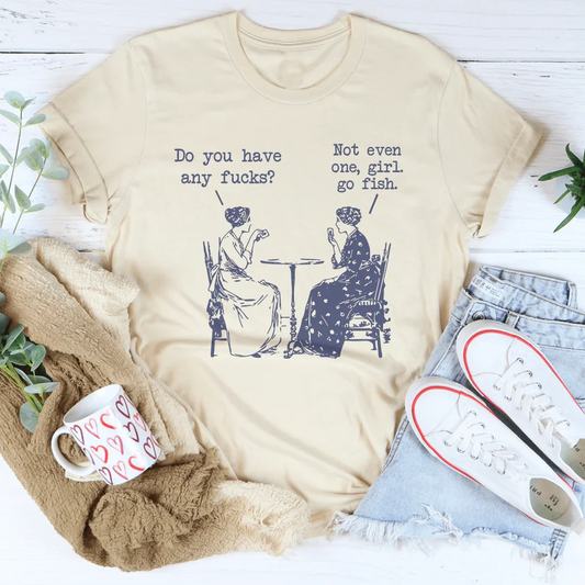 Do You Have Any F-cks Not Even One Girl Go Fish Tee