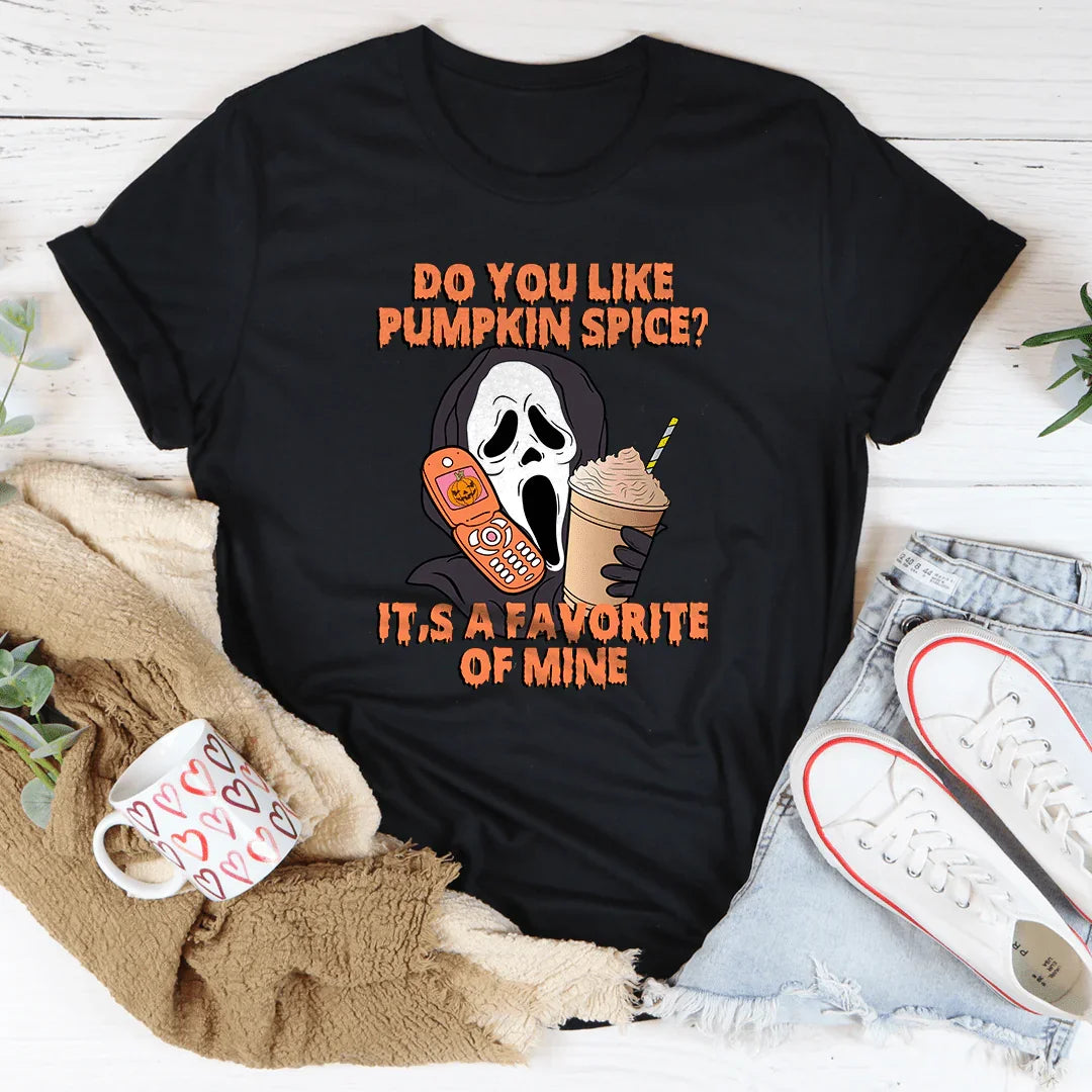 Do You Like Pumpkin Spice It's A Favorite Of Mine Tee